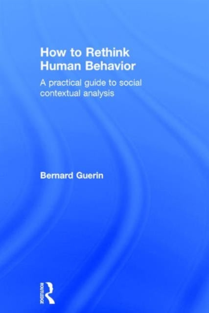Book cover of: How to Rethink Human Behavior. By: Bernard Guerin