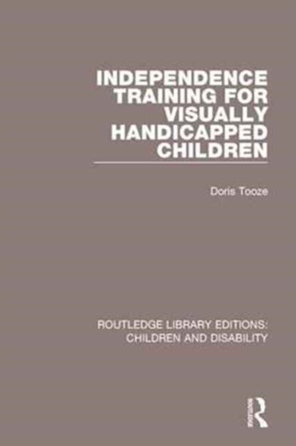 Book cover of: Independence Training for Visually Handicapped Children. By: Doris Tooze