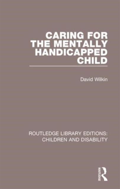 Book cover of: Caring for the Mentally Handicapped Child. By: David Wilkin