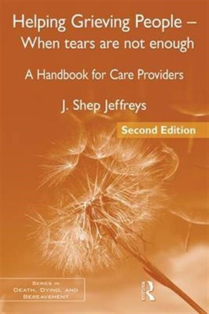 Book cover of: Helping Grieving People - When Tears Are Not Enough. By: J. Shep Jeffreys