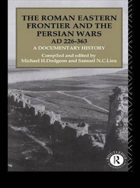 Book cover of: Roman Eastern Frontier and the Persian Wars AD 226-363. By: Michael H. Dodgeon