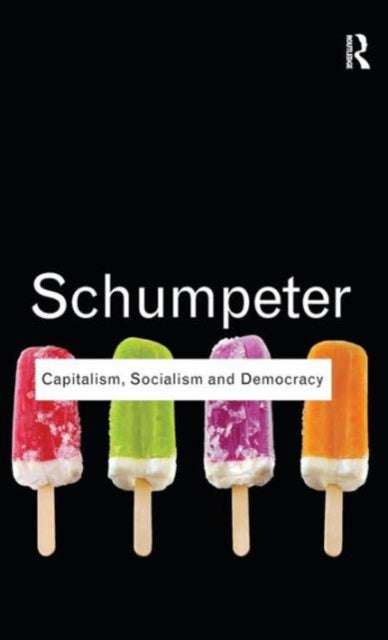 Book cover of: Capitalism, Socialism and Democracy. By: Joseph Alois Schumpeter