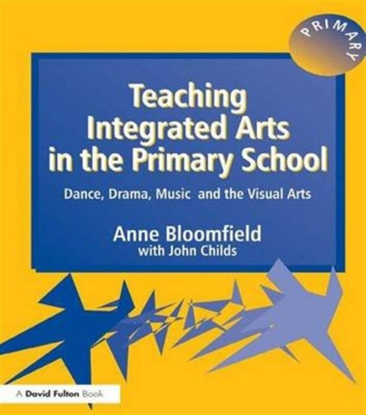 Book cover of: Teaching Integrated Arts in the Primary School. By: Anne Bloomfield