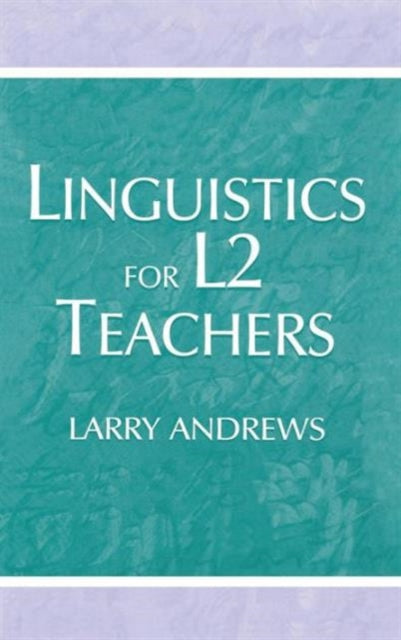 Book cover of: Linguistics for L2 Teachers. By: Larry Andrews