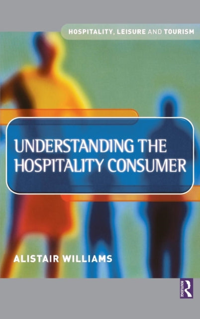 Book cover of: Understanding the Hospitality Consumer. By: Alastair Williams