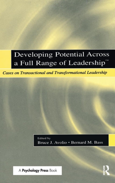 Book cover of: Developing Potential Across a Full Range of Leadership TM. By: Bruce J. Avolio