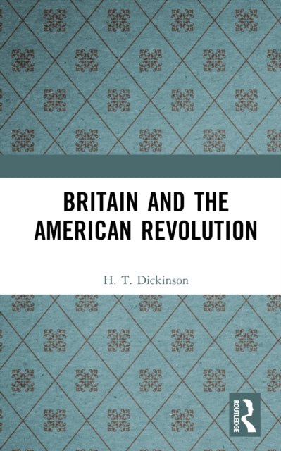 Book cover of: Britain and the American Revolution. By: H. T. Dickinson