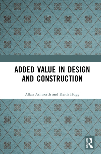 Book cover of: Added Value in Design and Construction. By: Allan Ashworth