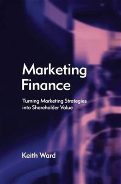 Book cover of: Marketing Finance. By: Keith Ward