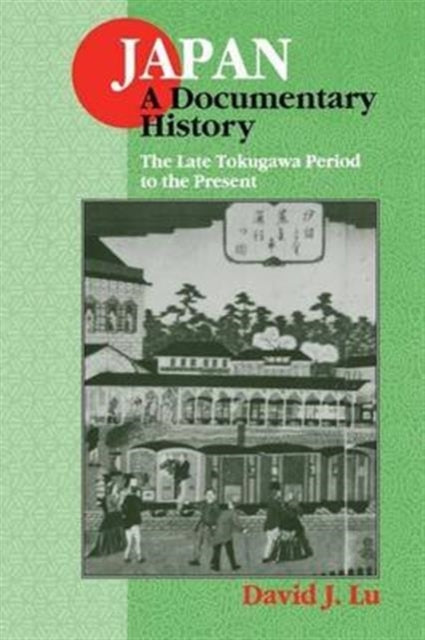 Book cover of: Japan: A Documentary History: Vol 2: The Late Tokugawa Period to the Present. By: David J. Lu