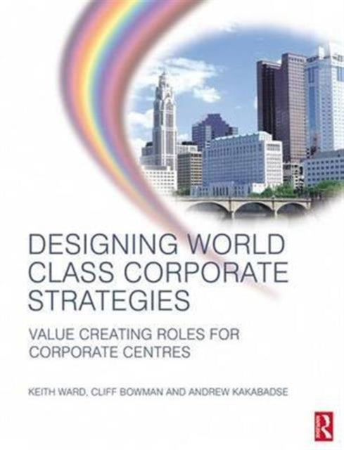 Book cover of: Designing World Class Corporate Strategies. By: Keith Ward