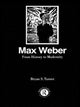 Book cover of: Max Weber: From History to Modernity. By: Profesor Bryan S. Turner
