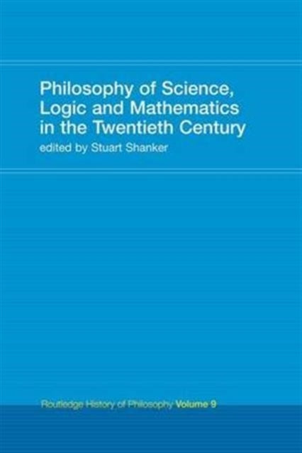 Book cover of: Philosophy of Science, Logic and Mathematics in the 20th Century. By: Stuart G. Shanker