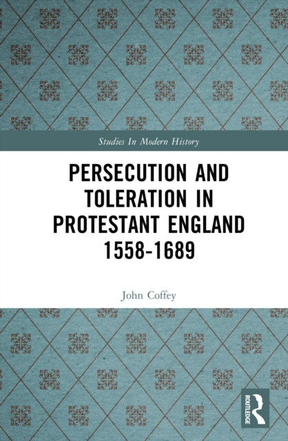 Book cover of: Persecution and Toleration in Protestant England 1558-1689. By: John Coffey