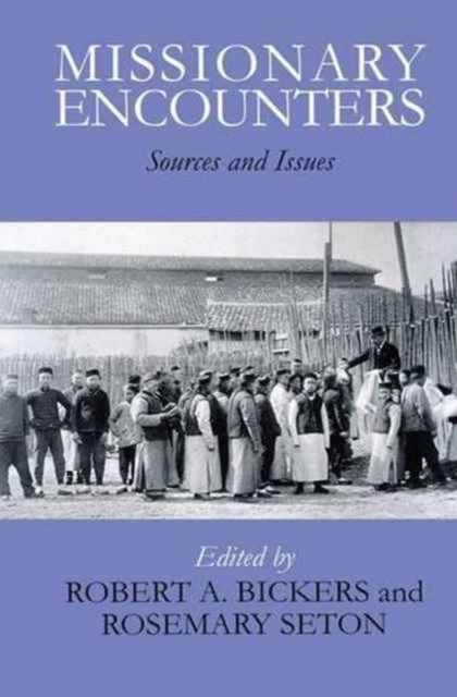 Book cover of: Missionary Encounters. By: Robert A. Bickers