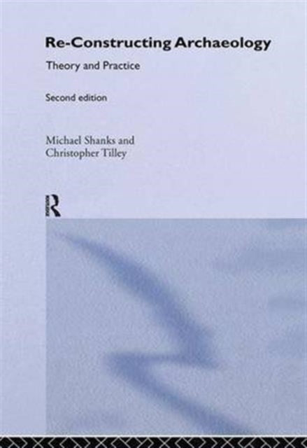 Book cover of: Re-constructing Archaeology. By: Michael Shanks