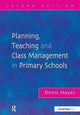 Book cover of: Planning, Teaching and Class Management in Primary Schools. By: Denis Hayes