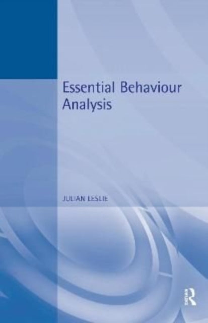 Book cover of: Essential Behaviour Analysis. By: Julian C. Leslie