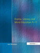 Book cover of: Drama, Literacy and Moral Education 5-11. By: Joe Winston