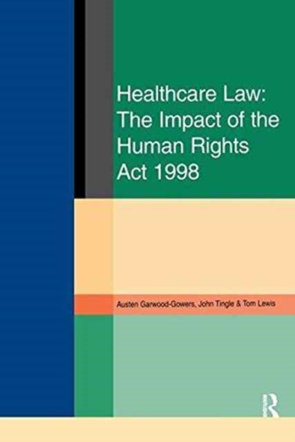 Book cover of: Healthcare Law: Impact of the Human Rights Act 1998. By: Austen Garwood-Gowers