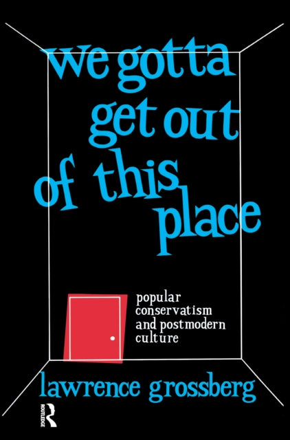 Book cover of: We Gotta Get Out of This Place. By: Lawrence Grossberg