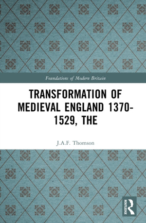 Transformation of Medieval England 1370-1529, The