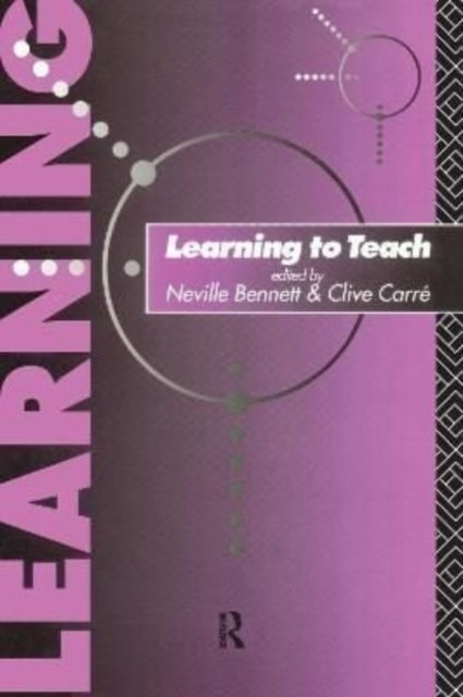 Book cover of: Learning to Teach. By: Neville Bennett