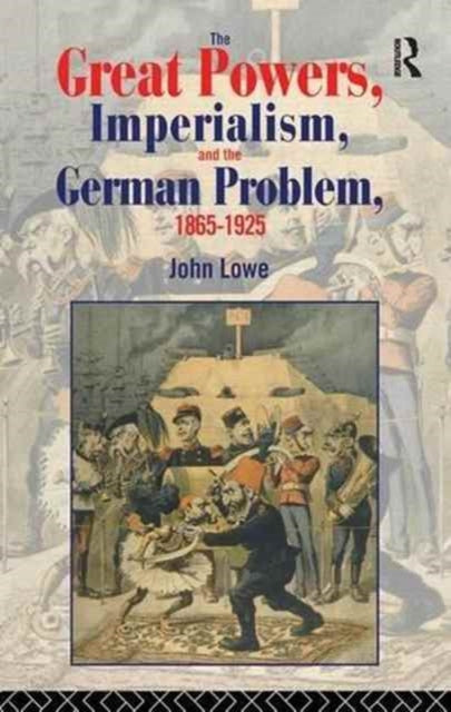 Book cover of: Great Powers, Imperialism and the German Problem 1865-1925. By: John Lowe
