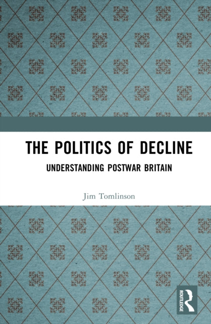 Book cover of: Politics of Decline. By: Jim Tomlinson