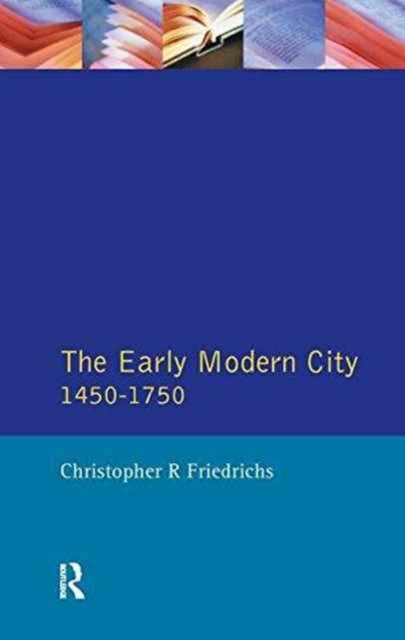 Book cover of: Early Modern City 1450-1750. By: Christopher R. Friedrichs