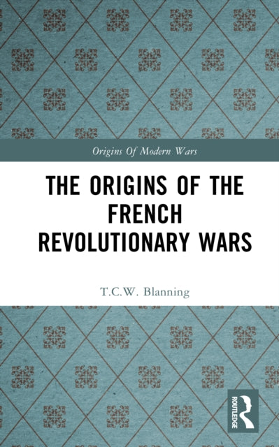 Book cover of: Origins of the French Revolutionary Wars. By: T. C. W. Blanning