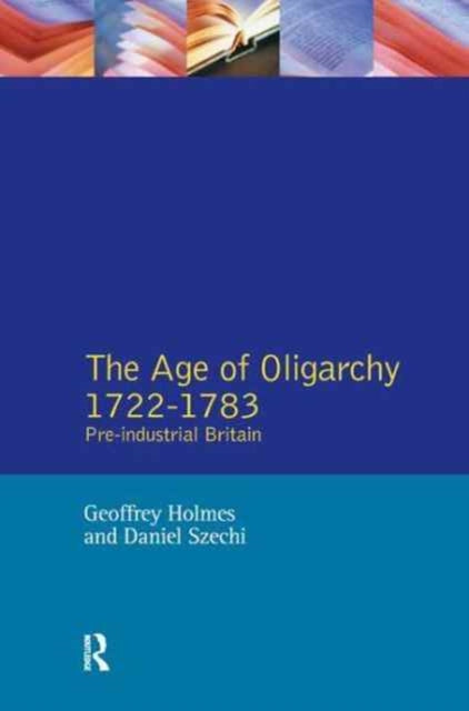 Book cover of: Age of Oligarchy. By: Geoffrey Holmes