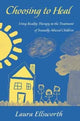 Book cover of: Choosing to Heal. By: Laura Ellsworth
