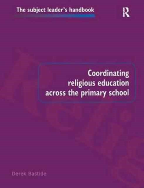 Book cover of: Coordinating Religious Education Across the Primary School. By: Derek Bastide