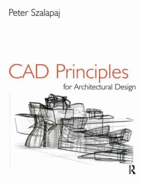 Book cover of: CAD Principles for Architectural Design. By: Peter Szalapaj