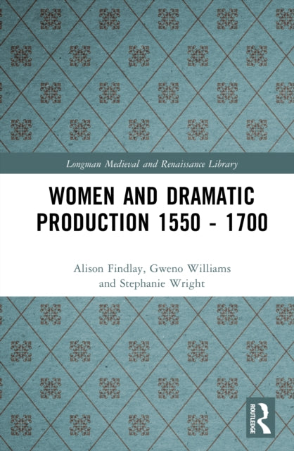 Women and Dramatic Production 1550 - 1700
