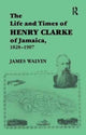 Book cover of: Life and Times of Henry Clarke of Jamaica, 1828-1907. By: James Walvin