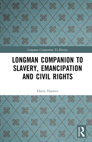 Longman Companion to Slavery, Emancipation and Civil Rights