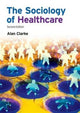 Book cover of: Sociology of Healthcare. By: Alan Clarke