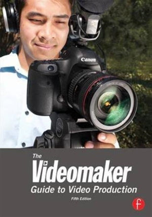 The Videomaker Guide to Video Production