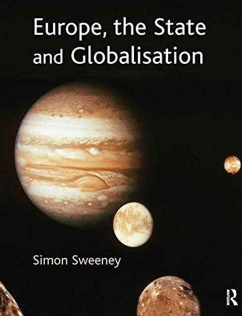 Book cover of: Europe, The State & Globalisation. By: Simon Sweeney