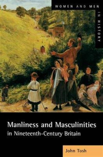 Book cover of: Manliness and Masculinities in Nineteenth-Century Britain. By: John Tosh