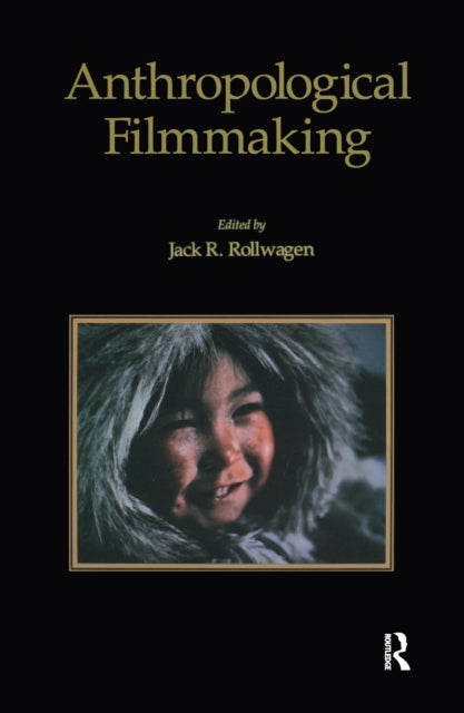 Book cover of: Anthropological Filmmaking. By: Jack R. Rollwagen