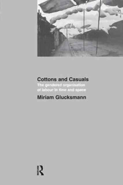 Book cover of: Cottons and Casuals: The Gendered Organisation of Labour in Time and Space. By: Miriam Glucksmann