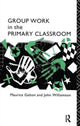 Book cover of: Group Work in the Primary Classroom. By: Maurice Galton