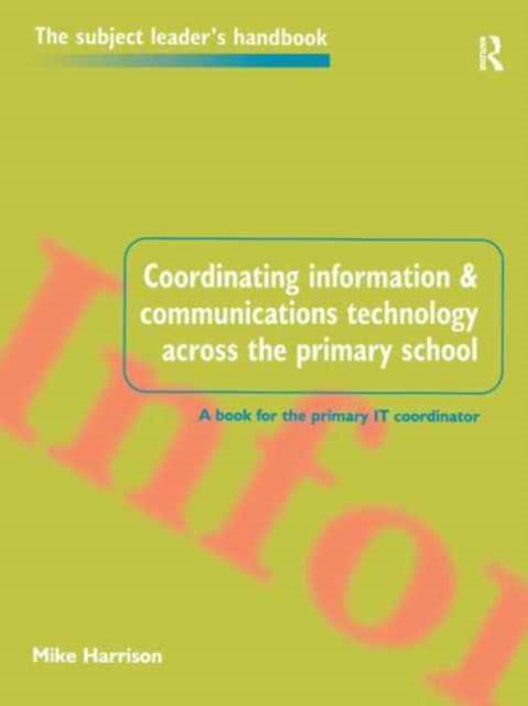 Book cover of: Coordinating information and communications technology across the primary school. By: Harrison, Mike