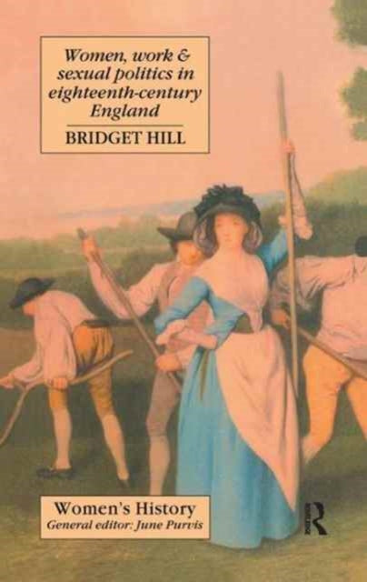 Book cover of: Women, Work And Sexual Politics In Eighteenth-Century England. By: Bridget Hill