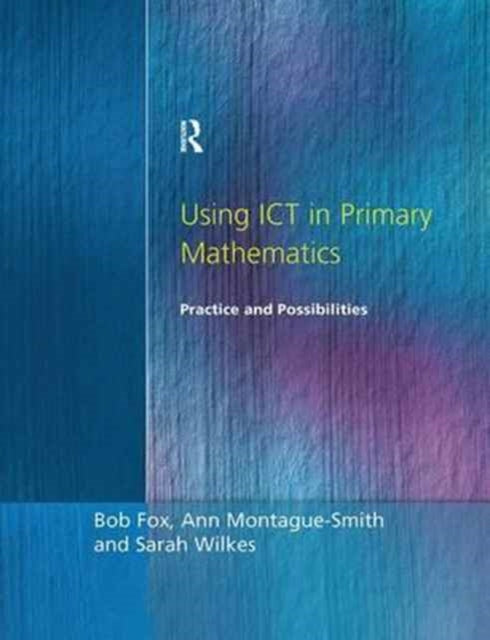 Book cover of: Using ICT in Primary Mathematics. By: Bob Fox