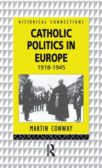 Book cover of: Catholic Politics in Europe, 1918-1945. By: Martin Conway