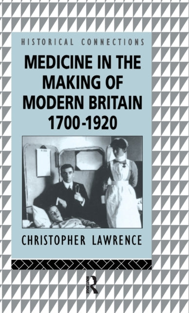 Book cover of: Medicine in the Making of Modern Britain, 1700-1920. By: Christopher Lawrence